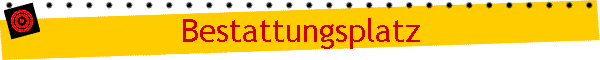 Bestattungsplatz